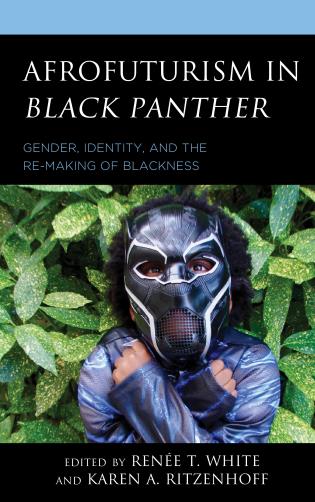Book Review: Afrofuturism in Black Panther: Gender, Identity, and the Re-Making of Blackness
